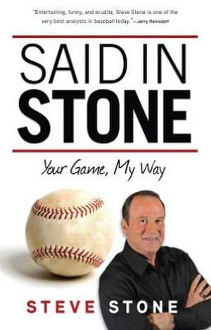 Said in Stone: Your Game, My Way de Steve Stone