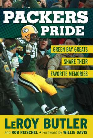 Packers Pride: Green Bay Greats Share Their Favorite Memories de LeRoy Butler