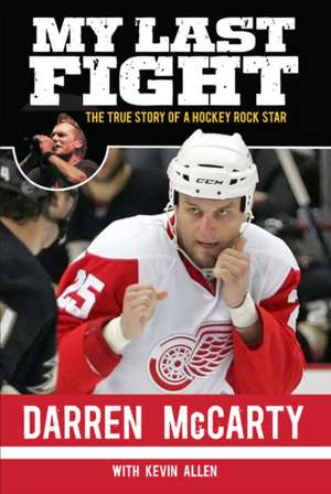 My Last Fight: The True Story of a Hockey Rock Star de Darren McCarty