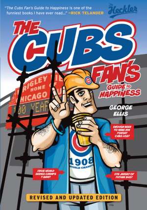 The Cubs Fan's Guide to Happiness de George Ellis