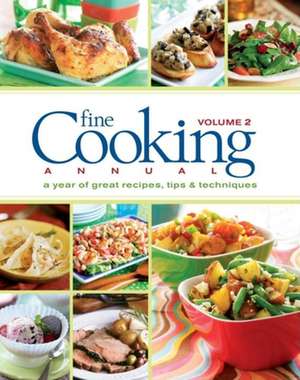 Fine Cooking Annual, Volume 2: A Year of Great Recipes, Tips & Techniques de Fine Cooking Magazine