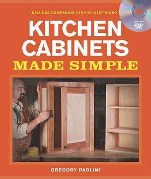 Building Kitchen Cabinets Made Simple: A Book and Companion Step-By-Step Video DVD [With DVD] de Gregory Paolini