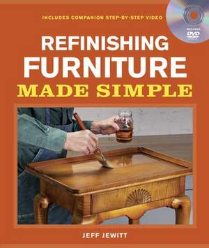 Refinishing Furniture Made Simple: Includes Companion Step-By-Step Video de Jeff Jewitt