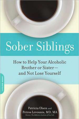 Sober Siblings: How to Help Your Alcoholic Brother or Sisterand Not Lose Yourself de Patricia Olsen