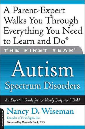 The First Year: Autism Spectrum Disorders: An Essential Guide for the Newly Diagnosed Child de Nancy D. Wiseman