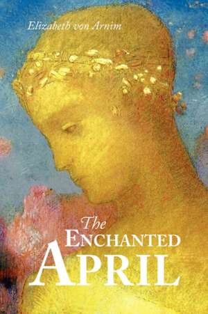 The Enchanted April, Large-Print Edition de Elizabeth Von Arnim