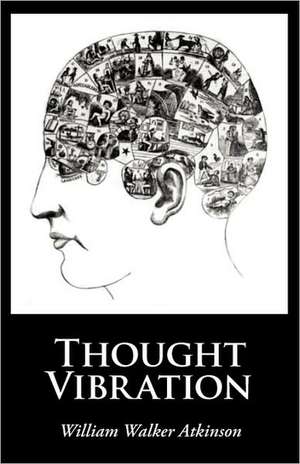 Thought Vibration, Large-Print Edition de William Walker Atkinson