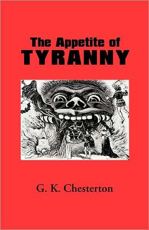 The Appetite of Tyranny de G. K. Chesterton