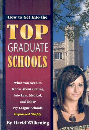 How to Get into the Top Graduate Schools de David Wiilkening