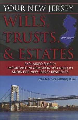 Your New Jersey Wills, Trusts, & Estates Explained Simply: Important Information You Need to Know for New Jersey Residents de Linda C. Ashar