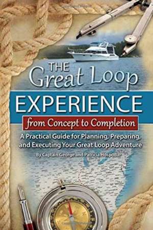 Great Loop Experience -- From Concept to Completion: A Practical Guide for Planning, Preparing & Executing Your Great Loop Adventure de George Hospodar