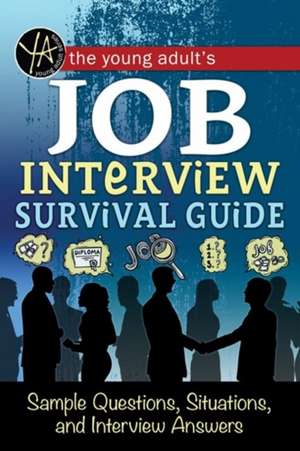 Young Adult's Job Interview Survival Guide: Sample Questions, Situations & Interview Answers de Atlantic Publishing Group