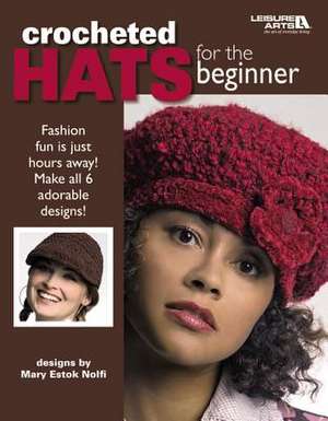 Crocheted Hats for the Beginner (Leisure Arts #4672) de Mary Estok Nolfi