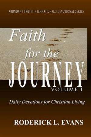 Faith for the Journey (Volume I): Daily Devotions for Christian Living de Roderick L. Evans