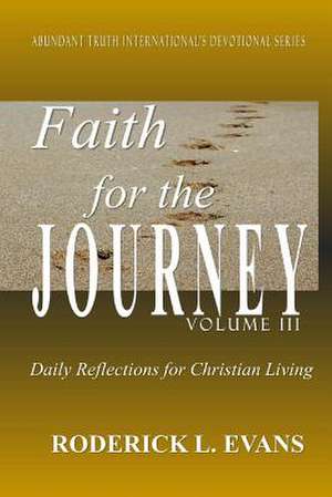 Faith for the Journey (Volume III): Daily Reflections for Christian Living de Roderick L. Evans