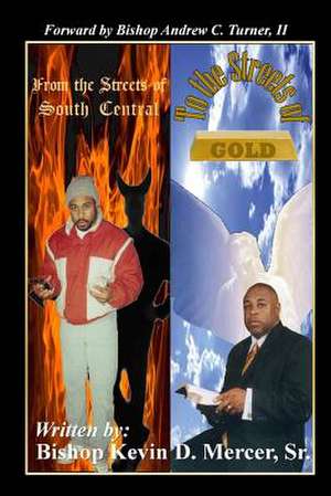 From the Streets of South Central to the Streets of Gold: This Is My Testimony de Sr. Bishop Kevin D. Mercer