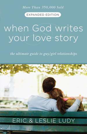 When God Writes Your Love Story: The Ultimate Guide to Guy/Girl Relationships de Leslie Ludy