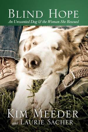 Blind Hope: An Unwanted Dog & the Woman She Rescued de Kim Meeder