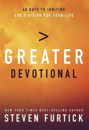 Greater Devotional: A Forty-Day Experience to Ignite God's Vision for Your Life de Steven Furtick