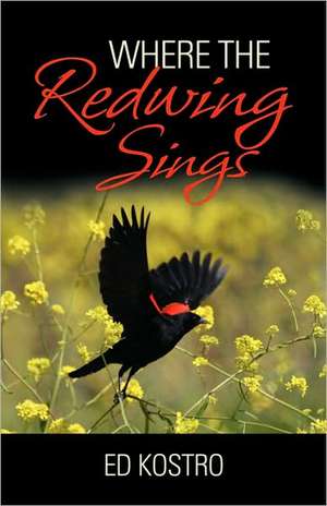 Where the Redwing Sings de Ed Kostro