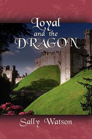 Loyal and the Dragon de Sally Watson