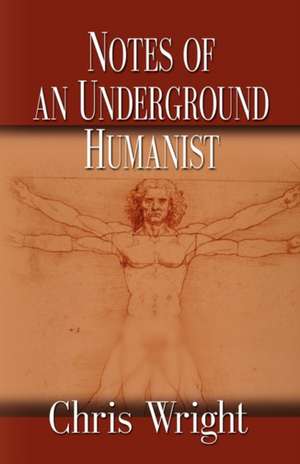 Notes of an Underground Humanist de Chris Wright