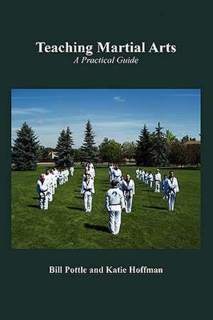 Teaching Martial Arts: A Practical Guide de Bill Pottle