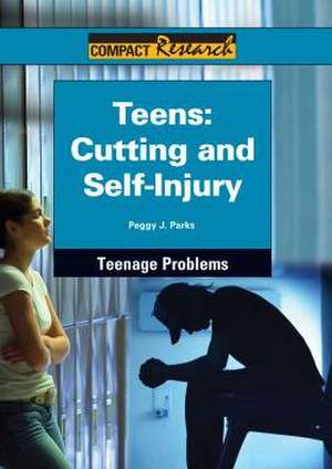 Teens: Cutting and Self-Injury de Peggy J. Parks