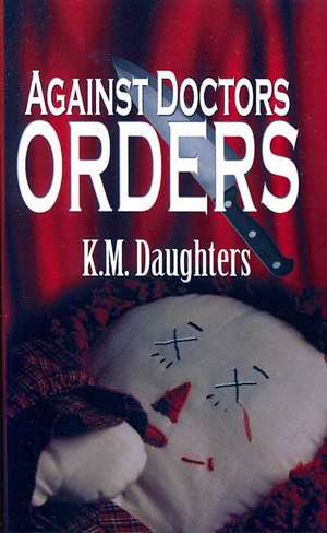 Against Doctor's Orders de K. M. Daughters