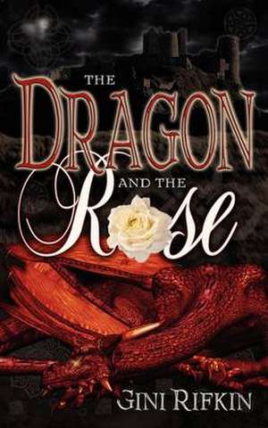 The Dragon and the Rose de Gini Rifkin