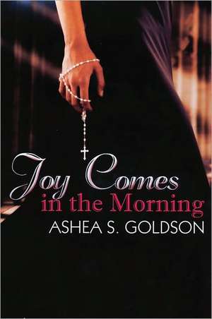 Joy Comes in the Morning de Ashea S. Goldson