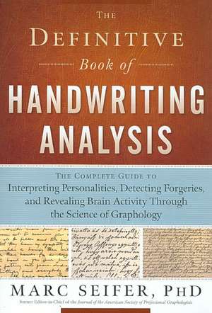 The Definitive Book of Handwriting Analysis: The Complete Guide to Interpreting Personalities, Detecting Forgeries, and Revealing Brain Activity Throu de Marc J. Seifer