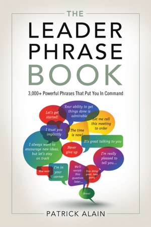 The Leader Phrase Book: 3000+ Powerful Phrases That Put You in Command de Patrick Alain