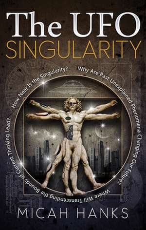 The UFO Singularity de Micah Hanks