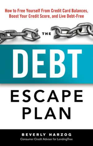 The Debt Escape Plan: How to Free Yourself from Credit Card Balances, Boost Your Credit Score, and Live Debt-Free de Beverly Blair Harzog