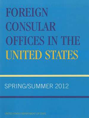 Foreign Consular Offices in the United States: Spring/Summer de State Department