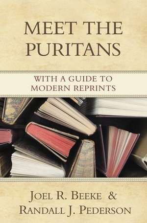 Meet the Puritans: With a Guide to Modern Reprints de Joel R. Beeke