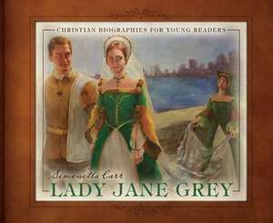 Lady Jane Grey de Simonetta Carr