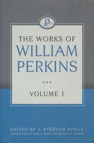 The Works of William Perkins, Volume 1 de William Perkins