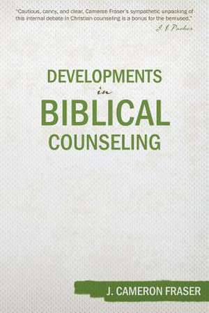 Developments in Biblical Counseling de J. Cameron Fraser