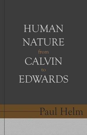 Human Nature from Calvin to Edwards de Paul Helm