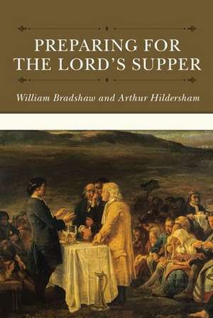 Preparing for the Lord's Supper de William Bradshaw