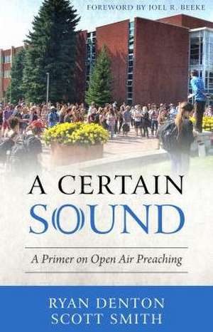 A Certain Sound: A Primer on Open Air Preaching de Ryan Denton