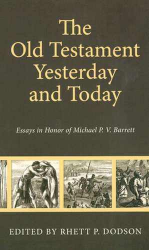 Old Testament Yesterday and Today: Essays in Honor of Michael P.V. Barrett de Rhett P. Dodson