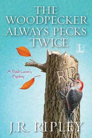 The Woodpecker Always Pecks Twice de J. R. Ripley