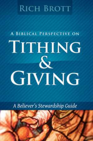 A Biblical Perspective on Tithing & Giving: A Believer's Stewardship Guide de Rich Brott