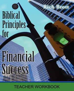 Biblical Principles for Financial Success: Teacher Workbook de Rich Brott