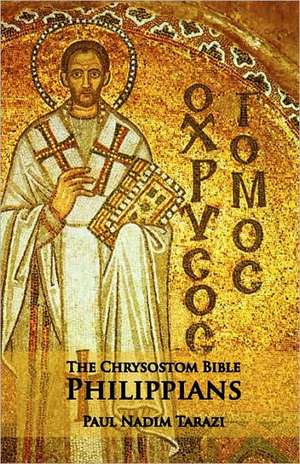 The Chrysostom Bible - Philippians: A Commentary de Paul Nadim Tarazi