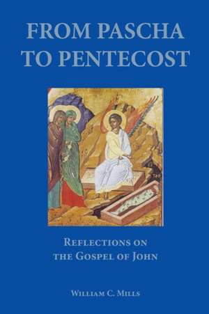 From Pascha to Pentecost de William C. Mills