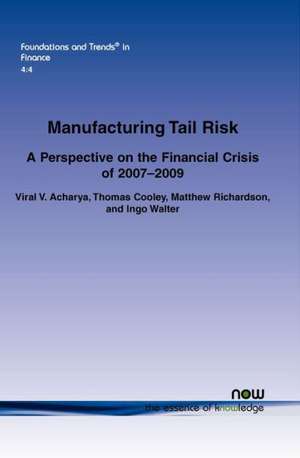 Manufacturing Tail Risk: A Perspective on the Financial Crisis of 2007-09 de Viral V. Acharya